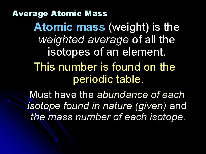 Average Atomic Mass Atomic mass (weight) is the weighted average of all the isotopes