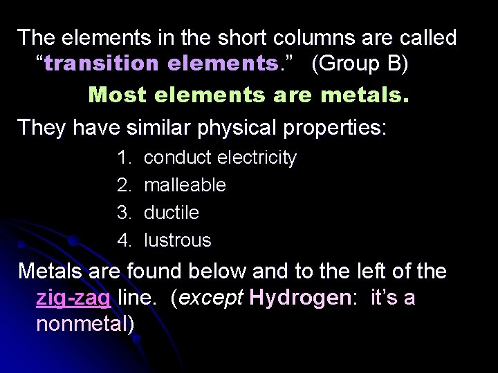 The elements in the short columns are called “transition elements. ” (Group B) Most