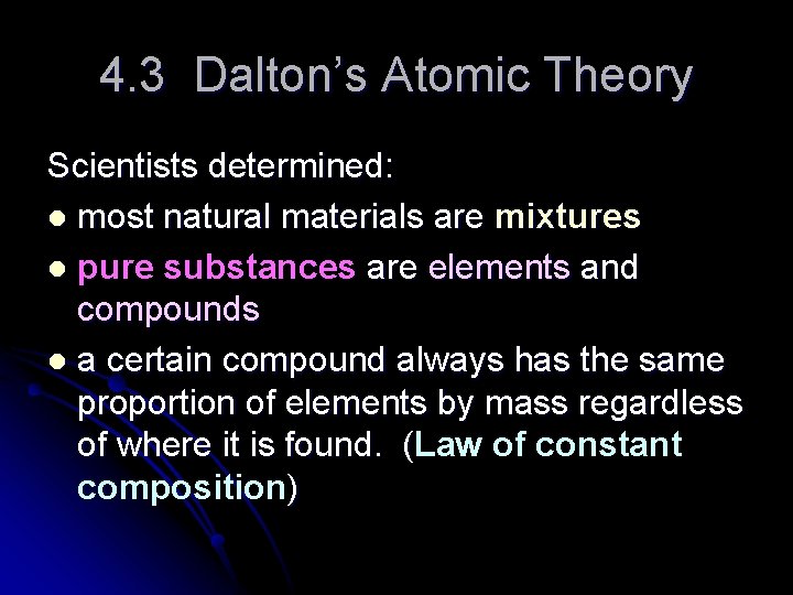 4. 3 Dalton’s Atomic Theory Scientists determined: l most natural materials are mixtures l