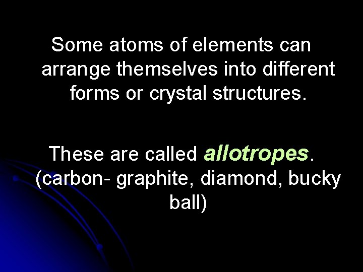 Some atoms of elements can arrange themselves into different forms or crystal structures. These