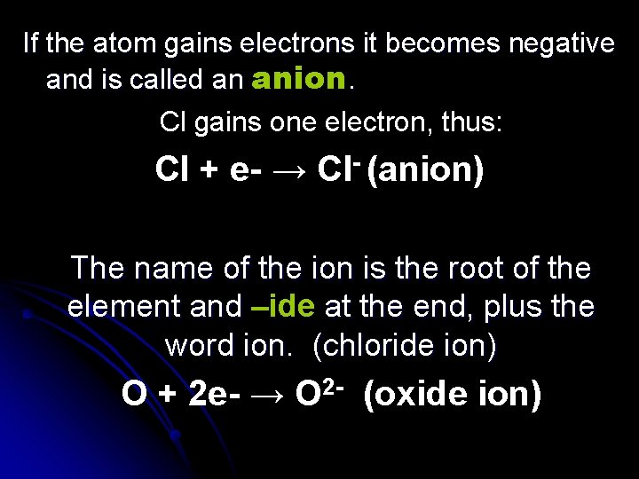 If the atom gains electrons it becomes negative and is called an anion. Cl