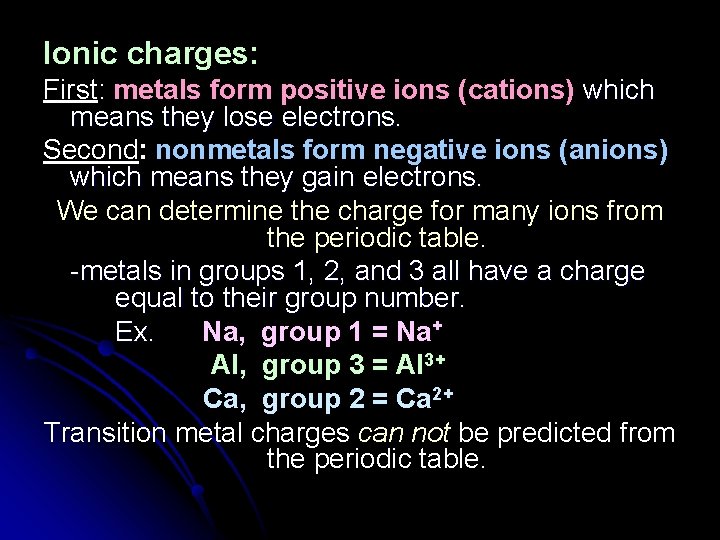 Ionic charges: First: metals form positive ions (cations) which means they lose electrons. Second: