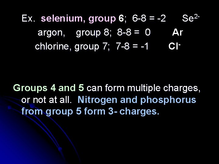 Ex. selenium, group 6; 6 -8 = -2 Se 2 argon, group 8; 8