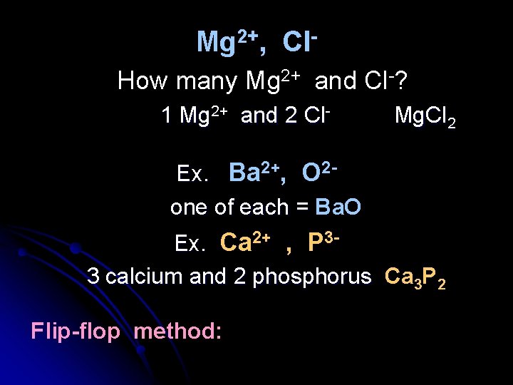 Mg 2+, Cl. How many Mg 2+ and Cl-? 1 Mg 2+ and 2