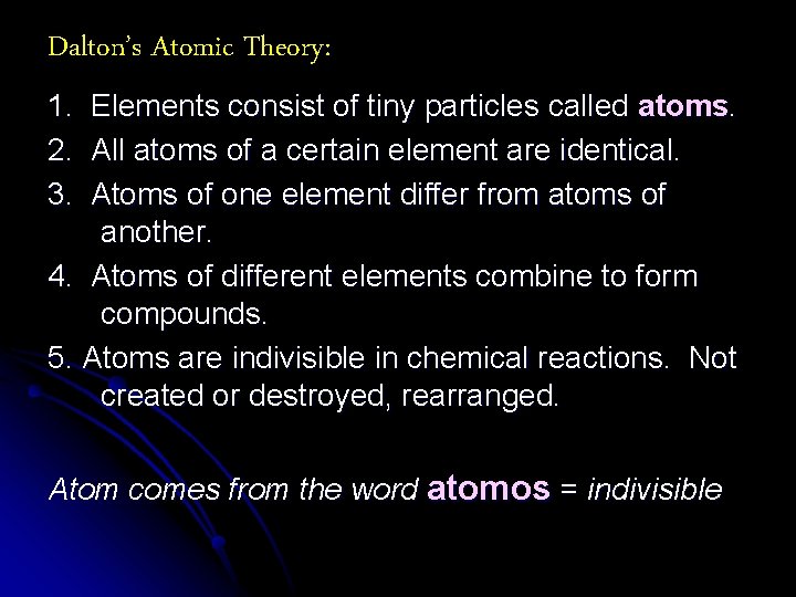 Dalton’s Atomic Theory: 1. Elements consist of tiny particles called atoms. 2. All atoms