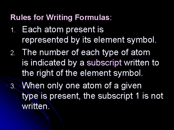 Rules for Writing Formulas: 1. 2. 3. Each atom present is represented by its