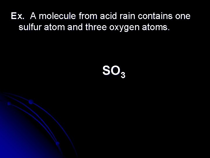 Ex. A molecule from acid rain contains one sulfur atom and three oxygen atoms.