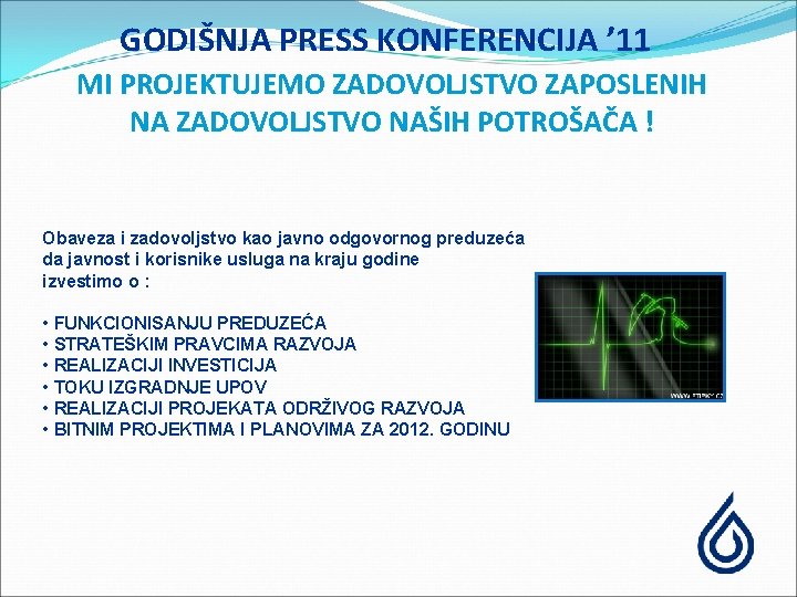 GODIŠNJA PRESS KONFERENCIJA ’ 11 MI PROJEKTUJEMO ZADOVOLJSTVO ZAPOSLENIH NA ZADOVOLJSTVO NAŠIH POTROŠAČA !