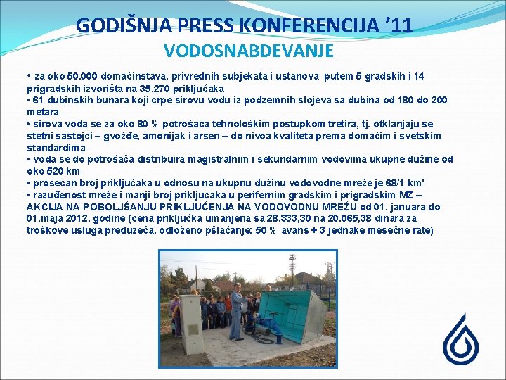 GODIŠNJA PRESS KONFERENCIJA ’ 11 VODOSNABDEVANJE • za oko 50. 000 domaćinstava, privrednih subjekata