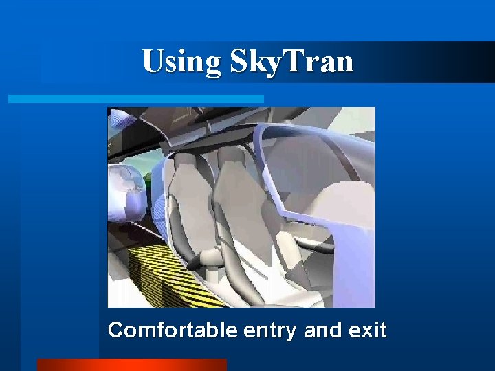 Using Sky. Tran Comfortable entry and exit 