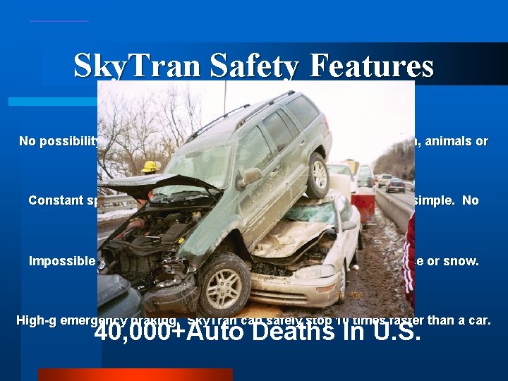 Sky. Tran Safety Features • Elevated Guideway No possibility of collisions with cars, trucks,