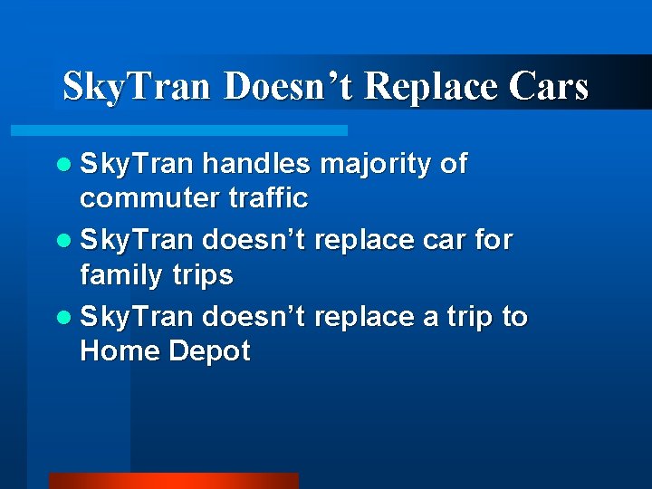 Sky. Tran Doesn’t Replace Cars l Sky. Tran handles majority of commuter traffic l