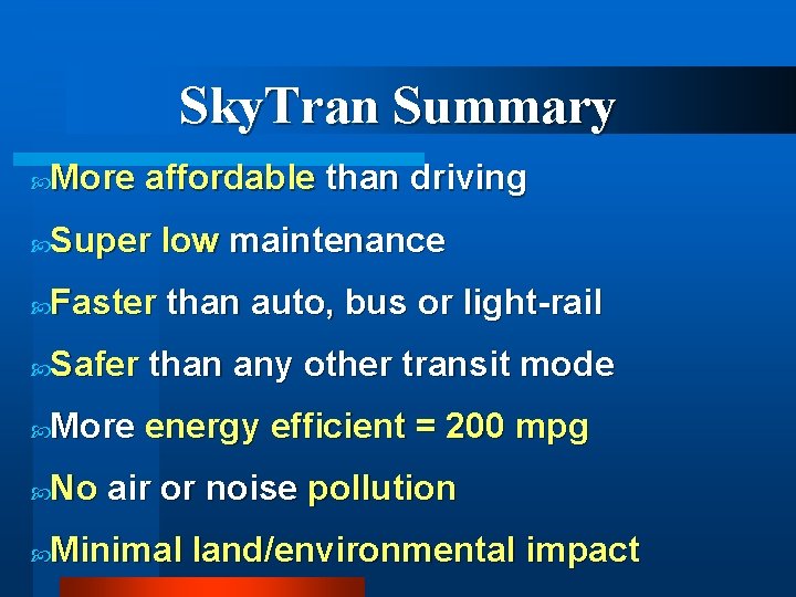 Sky. Tran Summary More affordable than driving Super low maintenance Faster than auto, bus