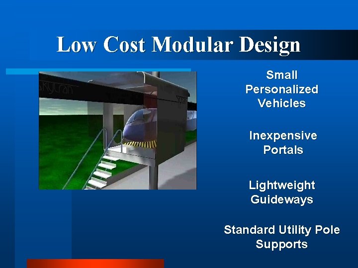Low Cost Modular Design Small Personalized Vehicles Inexpensive Portals Lightweight Guideways Standard Utility Pole