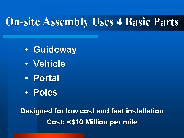 On-site Assembly Uses 4 Basic Parts • Guideway • Vehicle • Portal • Poles