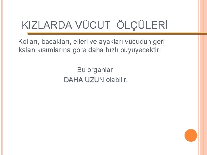 KIZLARDA VÜCUT ÖLÇÜLERİ Kolları, bacakları, elleri ve ayakları vücudun geri kalan kısımlarına göre daha