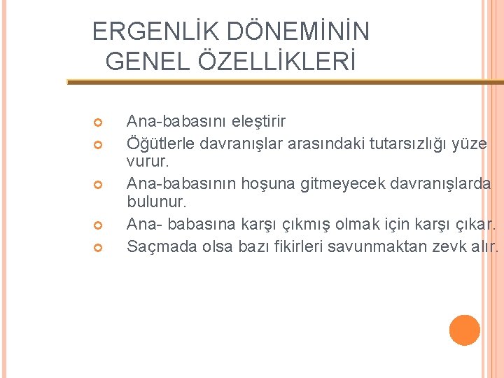 ERGENLİK DÖNEMİNİN GENEL ÖZELLİKLERİ Ana-babasını eleştirir Öğütlerle davranışlar arasındaki tutarsızlığı yüze vurur. Ana-babasının hoşuna