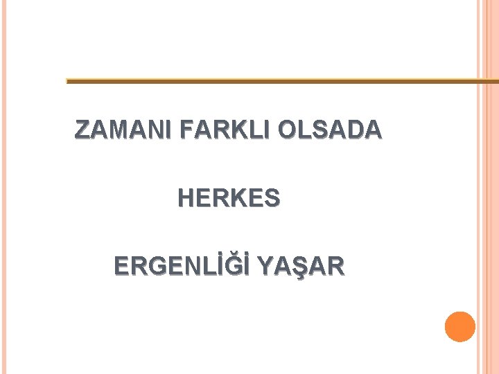 ZAMANI FARKLI OLSADA HERKES ERGENLİĞİ YAŞAR 