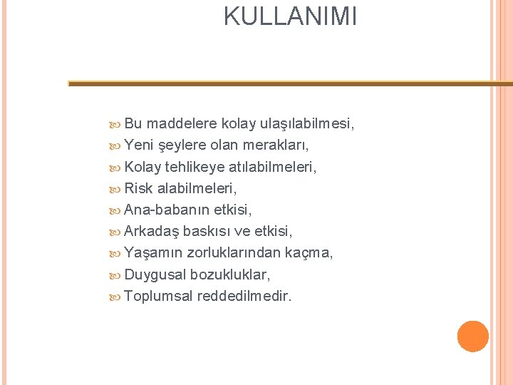 KULLANIMI Bu maddelere kolay ulaşılabilmesi, Yeni şeylere olan merakları, Kolay tehlikeye atılabilmeleri, Risk alabilmeleri,