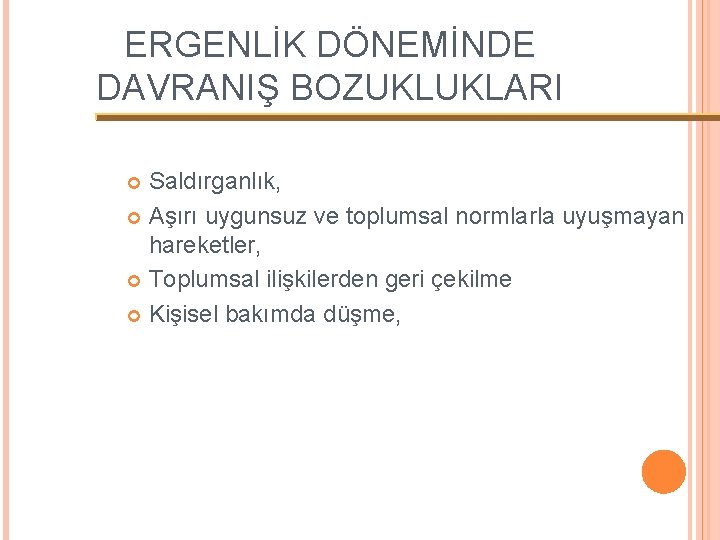 ERGENLİK DÖNEMİNDE DAVRANIŞ BOZUKLUKLARI Saldırganlık, Aşırı uygunsuz ve toplumsal normlarla uyuşmayan hareketler, Toplumsal ilişkilerden