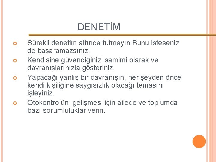 DENETİM Sürekli denetim altında tutmayın. Bunu isteseniz de başaramazsınız. Kendisine güvendiğinizi samimi olarak ve