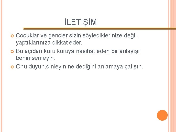 İLETİŞİM Çocuklar ve gençler sizin söylediklerinize değil, yaptıklarınıza dikkat eder. Bu açıdan kuruya nasihat