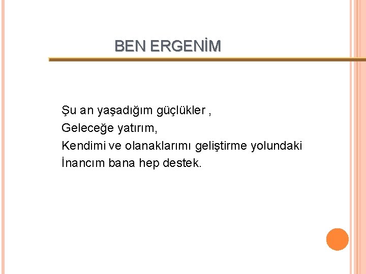 BEN ERGENİM Şu an yaşadığım güçlükler , Geleceğe yatırım, Kendimi ve olanaklarımı geliştirme yolundaki