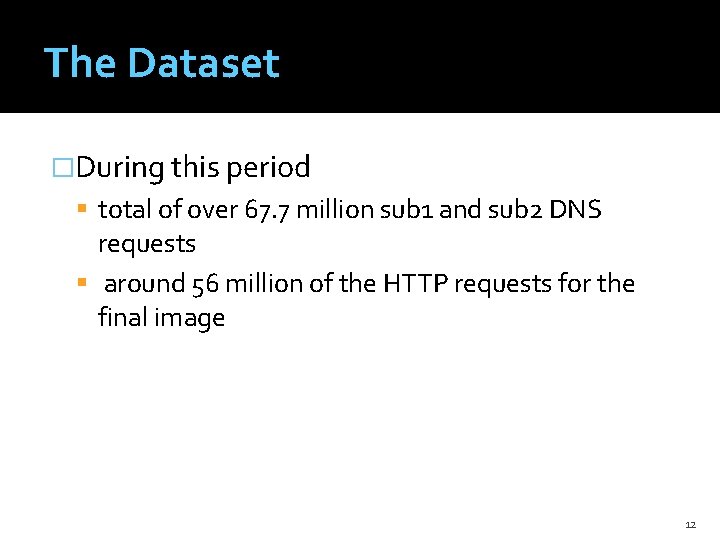 The Dataset �During this period total of over 67. 7 million sub 1 and