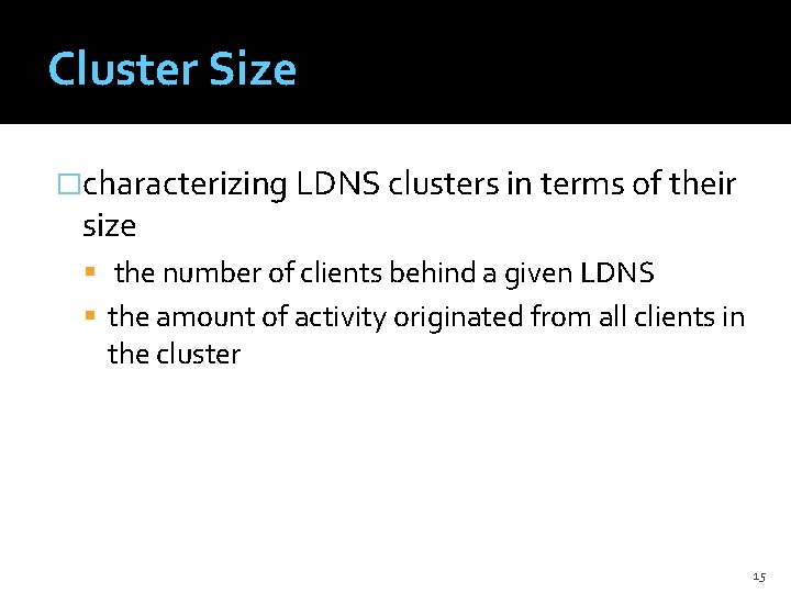 Cluster Size �characterizing LDNS clusters in terms of their size the number of clients