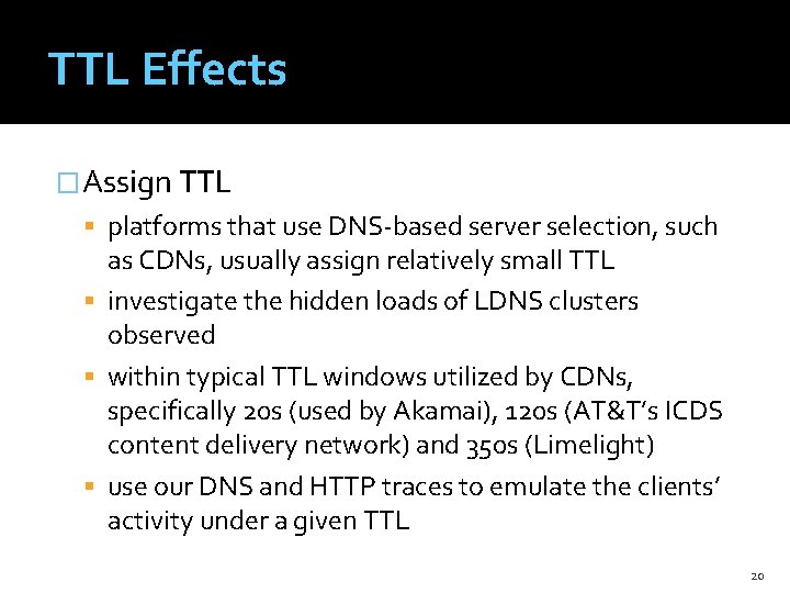 TTL Effects �Assign TTL platforms that use DNS-based server selection, such as CDNs, usually