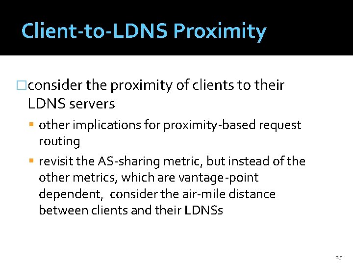 Client-to-LDNS Proximity �consider the proximity of clients to their LDNS servers other implications for