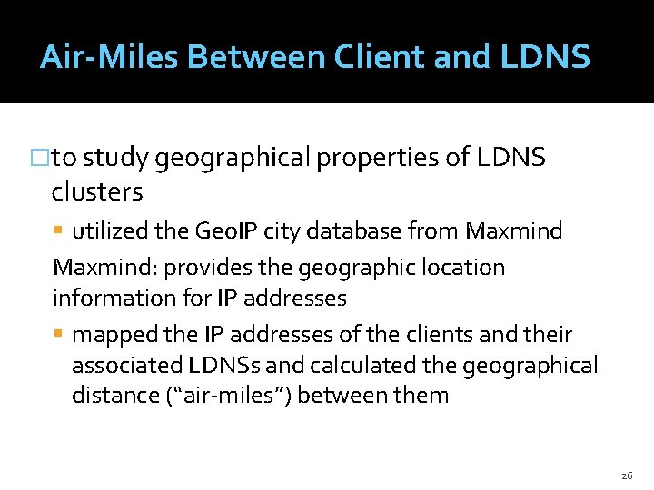 Air-Miles Between Client and LDNS �to study geographical properties of LDNS clusters utilized the