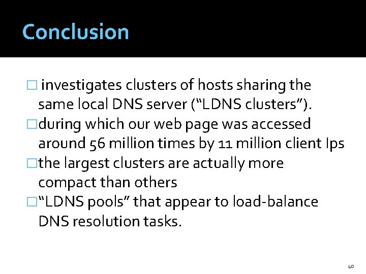 Conclusion � investigates clusters of hosts sharing the same local DNS server (“LDNS clusters”).