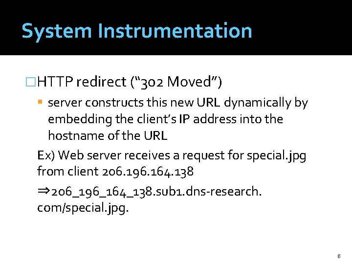 System Instrumentation �HTTP redirect (“ 302 Moved”) server constructs this new URL dynamically by