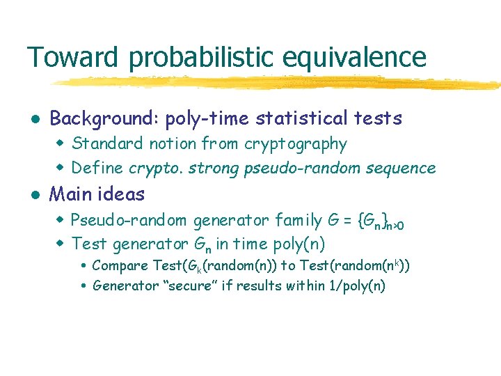 Toward probabilistic equivalence l Background: poly-time statistical tests w Standard notion from cryptography w