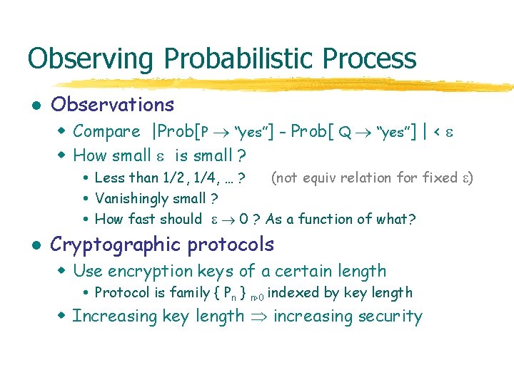 Observing Probabilistic Process l Observations w Compare |Prob[P “yes”] - Prob[ Q “yes”] |
