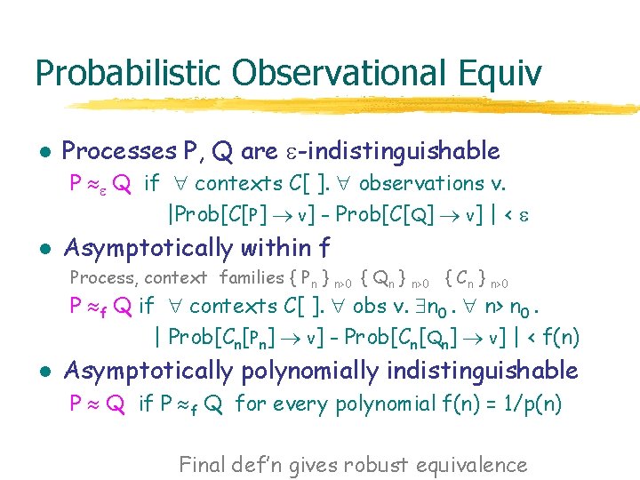 Probabilistic Observational Equiv l Processes P, Q are -indistinguishable P Q if contexts C[