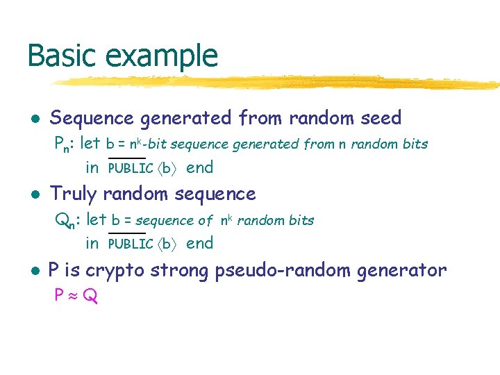 Basic example l Sequence generated from random seed Pn: let b = nk-bit sequence