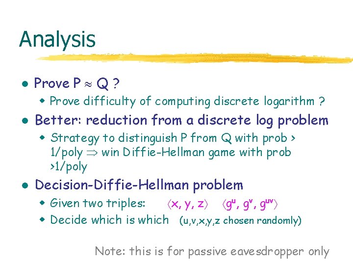 Analysis l Prove P Q ? w Prove difficulty of computing discrete logarithm ?