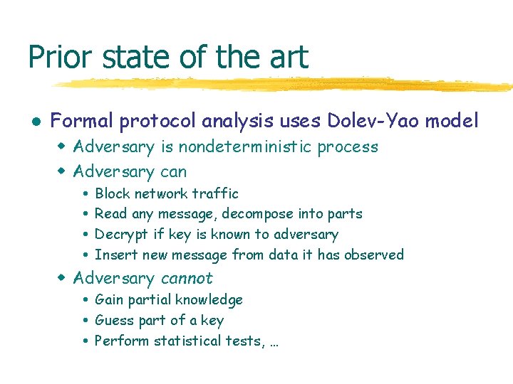 Prior state of the art l Formal protocol analysis uses Dolev-Yao model w Adversary