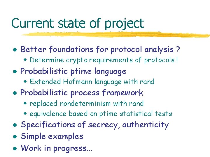 Current state of project l Better foundations for protocol analysis ? w Determine crypto