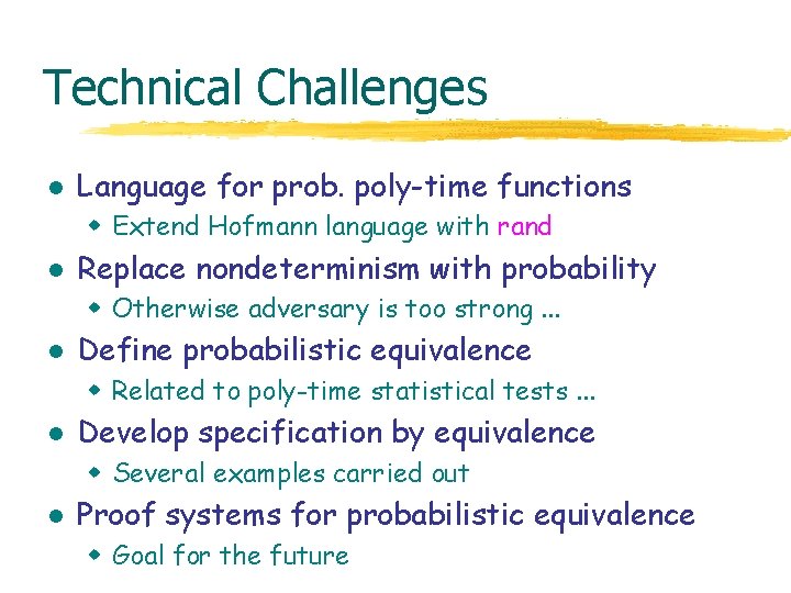 Technical Challenges l Language for prob. poly-time functions w Extend Hofmann language with rand