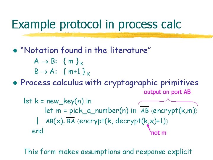 Example protocol in process calc l “Notation found in the literature” A B: { Example protocol in process calc l “Notation found in the literature” A B: {
