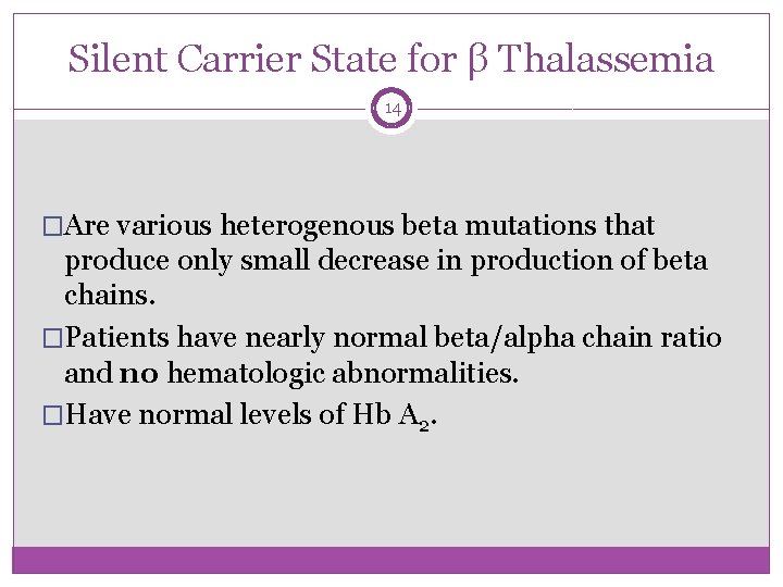 Silent Carrier State for β Thalassemia 14 �Are various heterogenous beta mutations that produce