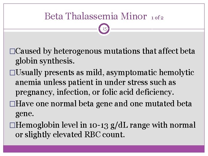 Beta Thalassemia Minor 1 of 2 15 �Caused by heterogenous mutations that affect beta