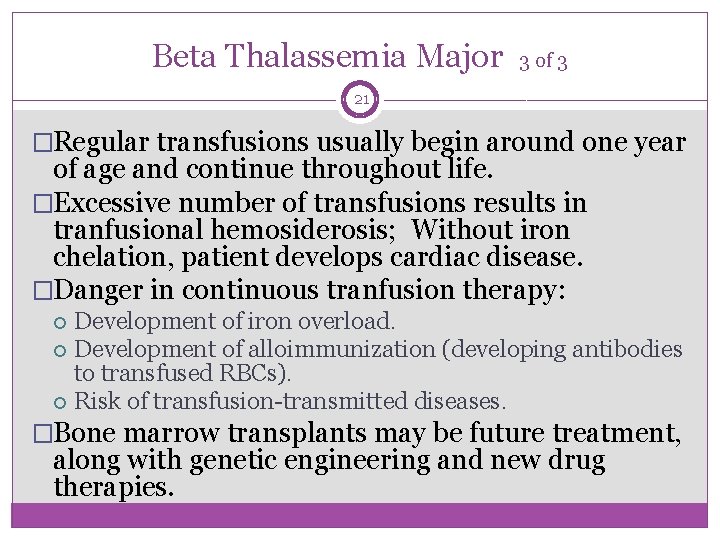 Beta Thalassemia Major 3 of 3 21 �Regular transfusions usually begin around one year