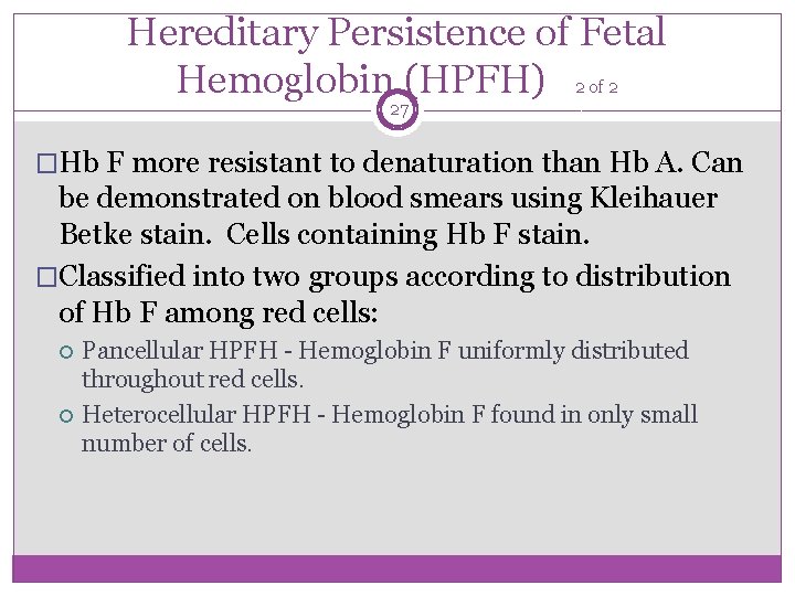 Hereditary Persistence of Fetal Hemoglobin (HPFH) 2 of 2 27 �Hb F more resistant