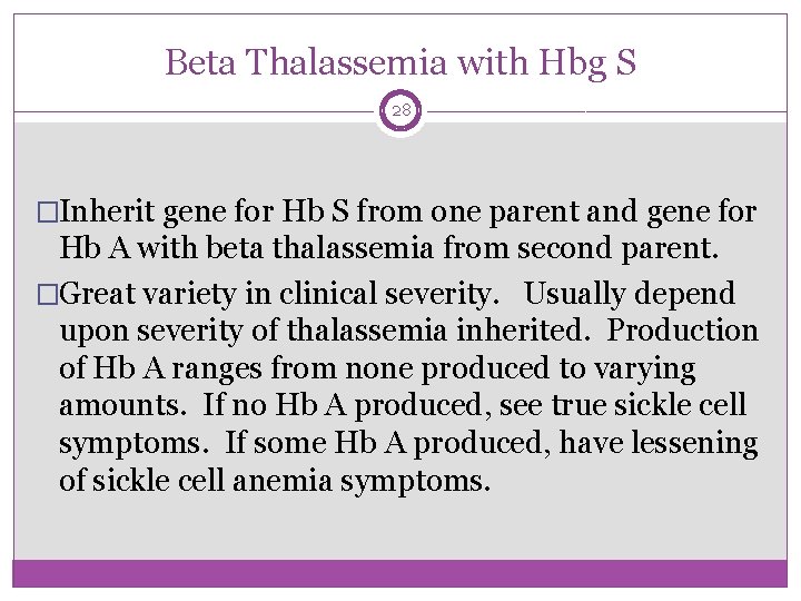 Beta Thalassemia with Hbg S 28 �Inherit gene for Hb S from one parent