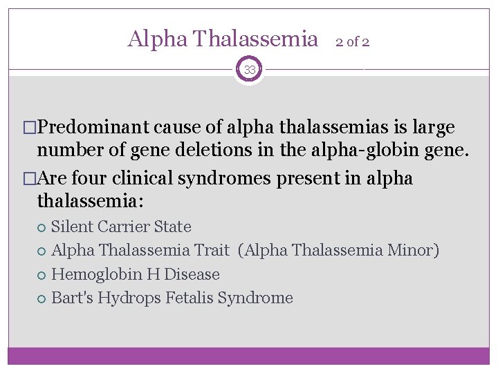 Alpha Thalassemia 2 of 2 33 �Predominant cause of alpha thalassemias is large number