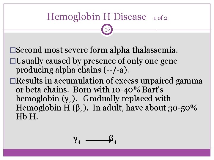 Hemoglobin H Disease 1 of 2 36 �Second most severe form alpha thalassemia. �Usually